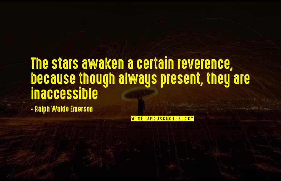 Inaccessible Quotes By Ralph Waldo Emerson: The stars awaken a certain reverence, because though