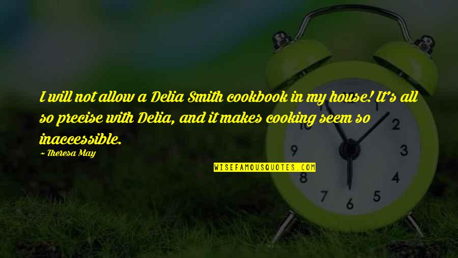 Inaccessible Quotes By Theresa May: I will not allow a Delia Smith cookbook