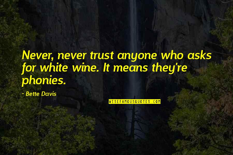 Inaccessible Synonyms Quotes By Bette Davis: Never, never trust anyone who asks for white