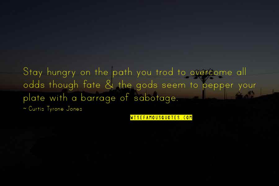 Inaccessibly Quotes By Curtis Tyrone Jones: Stay hungry on the path you trod to