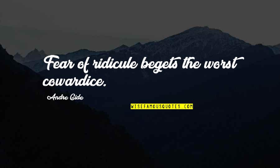 Inaccuracy Synonym Quotes By Andre Gide: Fear of ridicule begets the worst cowardice.
