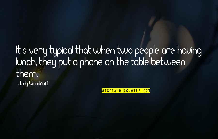 Inaccurate Dinosaurs Quotes By Judy Woodruff: It's very typical that when two people are