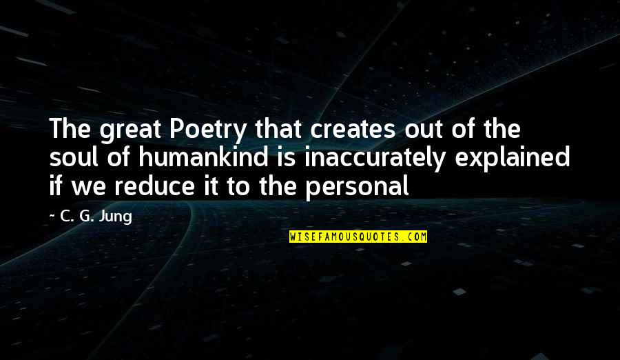 Inaccurately Quotes By C. G. Jung: The great Poetry that creates out of the