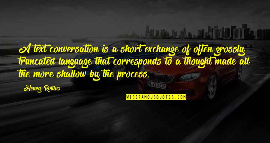 Inachever Quotes By Henry Rollins: A text conversation is a short exchange of Inachever Quotes By Henry Rollins: A text conversation is a short exchange of