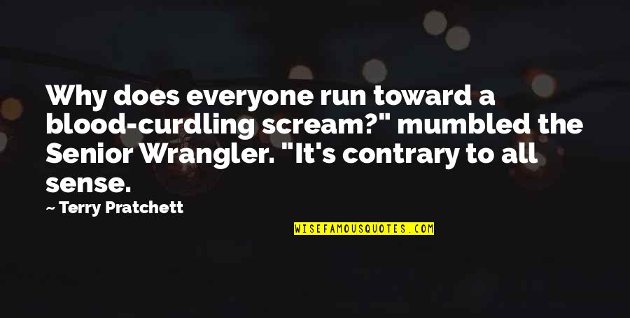 Inacio De Loyola Quotes By Terry Pratchett: Why does everyone run toward a blood-curdling scream?" Inacio De Loyola Quotes By Terry Pratchett: Why does everyone run toward a blood-curdling scream?"