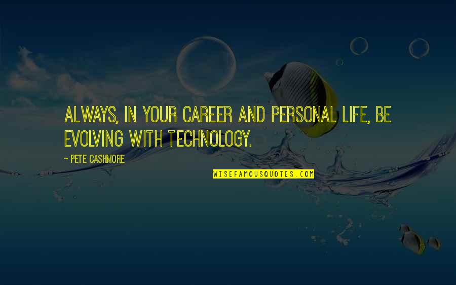 Inacio Esport Quotes By Pete Cashmore: Always, in your career and personal life, be