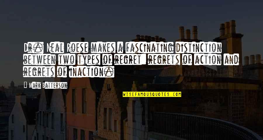 Inaction Is Action Quotes By Mark Batterson: Dr. Neal Roese makes a fascinating distinction between