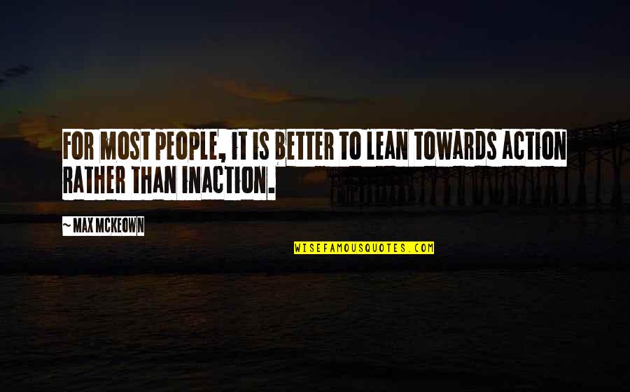 Inaction Is Action Quotes By Max McKeown: For most people, it is better to lean