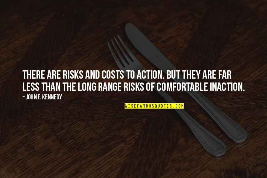 Inaction Is An Action Quotes By John F. Kennedy: There are risks and costs to action. But