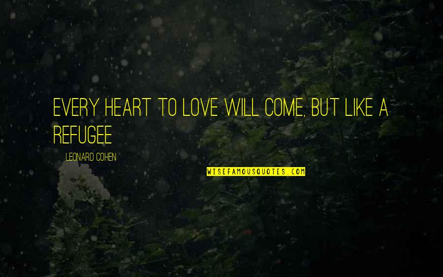 Inactive Mind Quotes By Leonard Cohen: Every heart to Love will come, but like