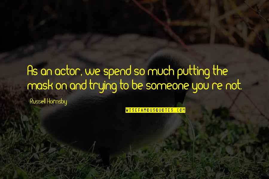Inactive Quotes By Russell Hornsby: As an actor, we spend so much putting