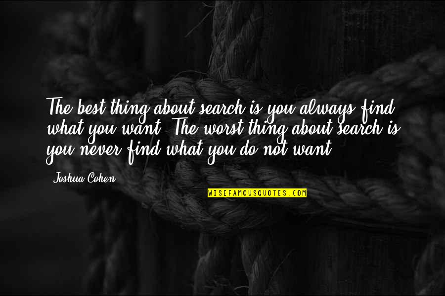 Inactive Synonym Quotes By Joshua Cohen: The best thing about search is you always Inactive Synonym Quotes By Joshua Cohen: The best thing about search is you always