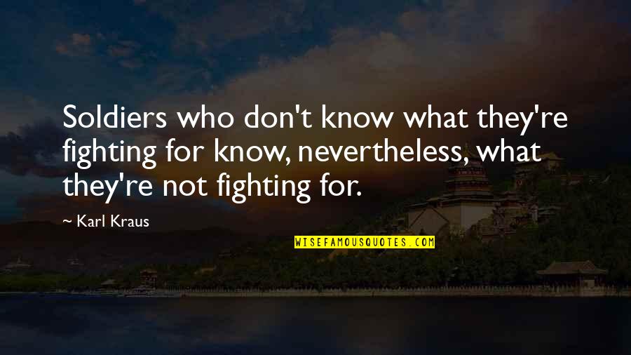 Inactives Tampa Quotes By Karl Kraus: Soldiers who don't know what they're fighting for