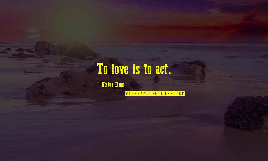Inactividad Paranormal Pelicula Quotes By Victor Hugo: To love is to act. Inactividad Paranormal Pelicula Quotes By Victor Hugo: To love is to act.