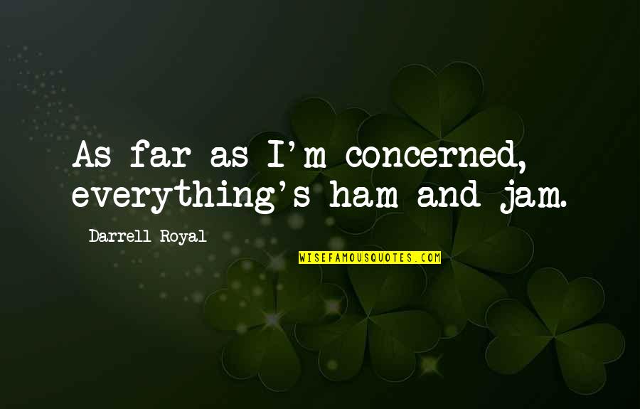 Inactivity Crossword Quotes By Darrell Royal: As far as I'm concerned, everything's ham and