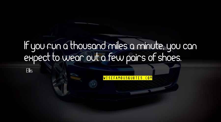 Inaczej Zmiany Quotes By Ellis: If you run a thousand miles a minute,