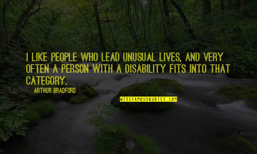 Inadaptados Carin Quotes By Arthur Bradford: I like people who lead unusual lives, and Inadaptados Carin Quotes By Arthur Bradford: I like people who lead unusual lives, and