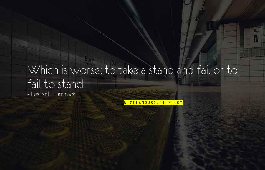 Inadaptados Carin Quotes By Lester L. Laminack: Which is worse: to take a stand and Inadaptados Carin Quotes By Lester L. Laminack: Which is worse: to take a stand and