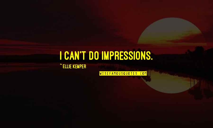 Inadecuada Comunicacion Quotes By Ellie Kemper: I can't do impressions.