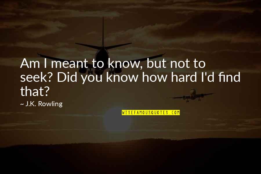Inadecuada Comunicacion Quotes By J.K. Rowling: Am I meant to know, but not to