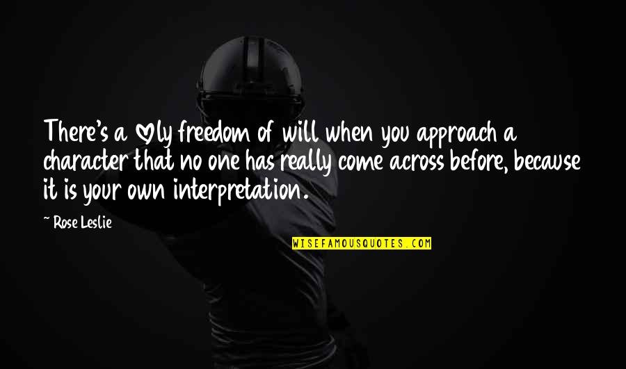 Inadecuada Significado Quotes By Rose Leslie: There's a lovely freedom of will when you