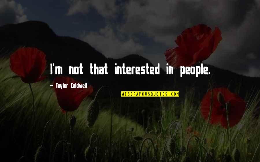 Inadequacies Define Quotes By Taylor Caldwell: I'm not that interested in people.