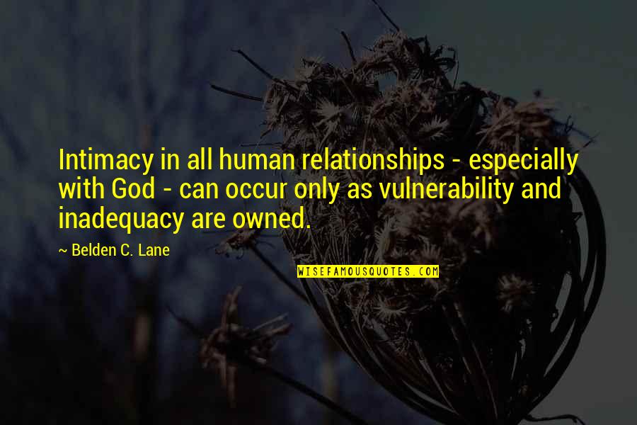 Inadequacy Quotes By Belden C. Lane: Intimacy in all human relationships - especially with