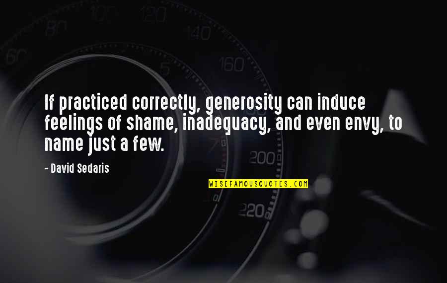 Inadequacy Quotes By David Sedaris: If practiced correctly, generosity can induce feelings of