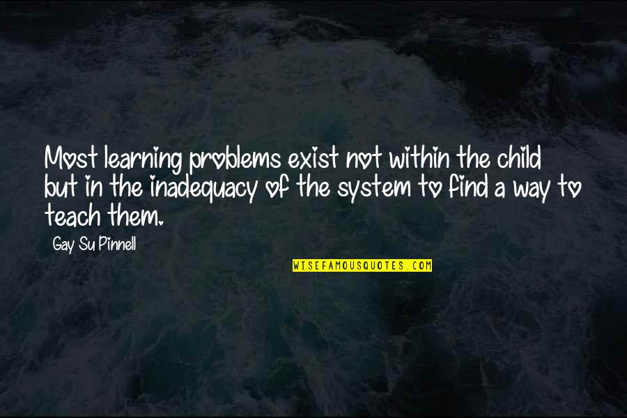 Inadequacy Quotes By Gay Su Pinnell: Most learning problems exist not within the child
