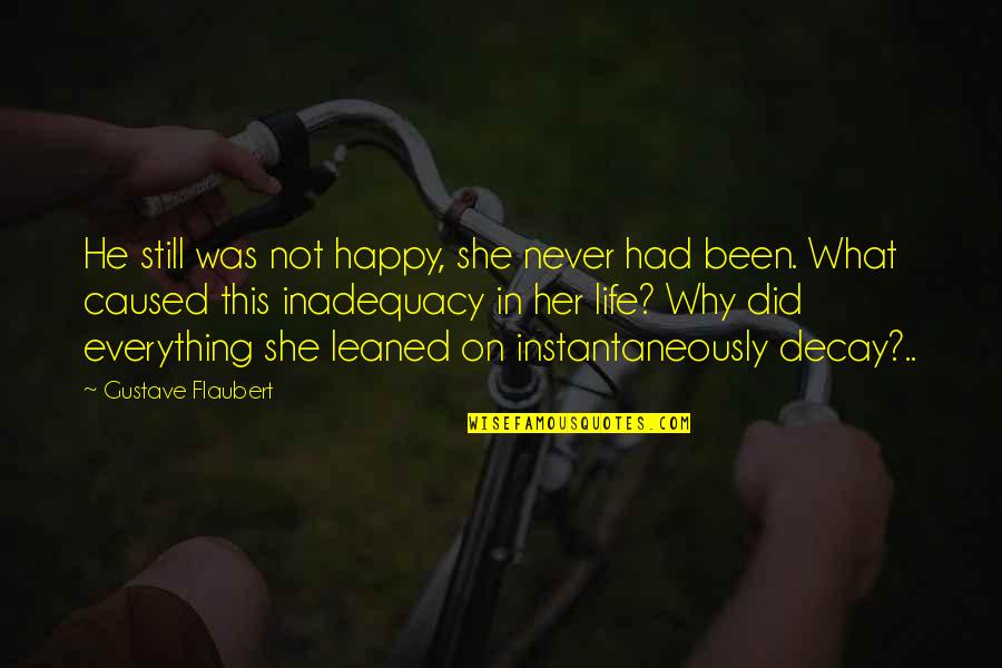 Inadequacy Quotes By Gustave Flaubert: He still was not happy, she never had