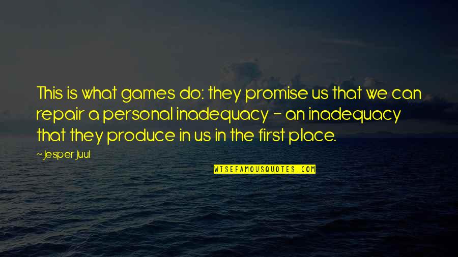 Inadequacy Quotes By Jesper Juul: This is what games do: they promise us