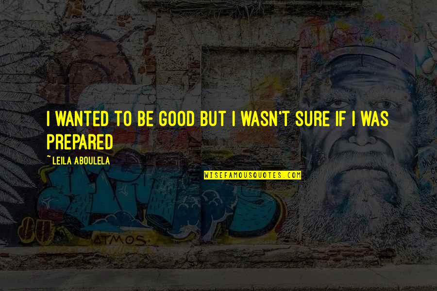 Inadequacy Quotes By Leila Aboulela: I wanted to be good but I wasn't