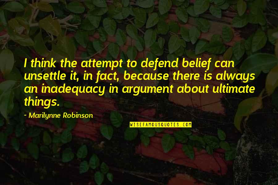 Inadequacy Quotes By Marilynne Robinson: I think the attempt to defend belief can