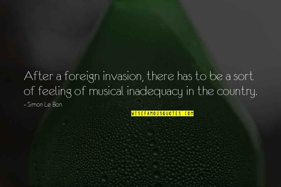 Inadequacy Quotes By Simon Le Bon: After a foreign invasion, there has to be
