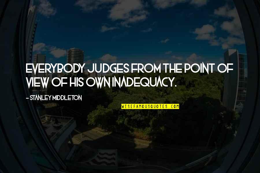 Inadequacy Quotes By Stanley Middleton: Everybody judges from the point of view of