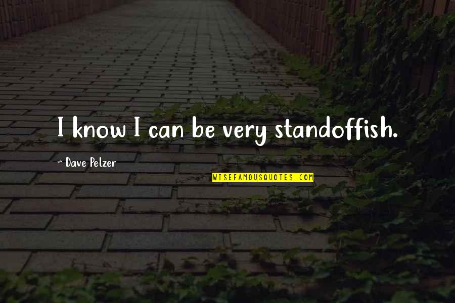 Inadequate Education Quotes By Dave Pelzer: I know I can be very standoffish. Inadequate Education Quotes By Dave Pelzer: I know I can be very standoffish.