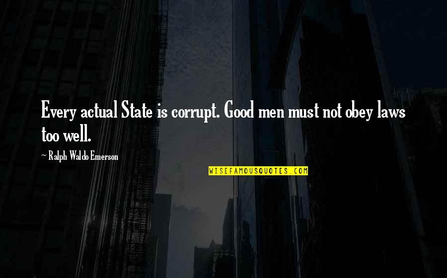 Inadequateness Quotes By Ralph Waldo Emerson: Every actual State is corrupt. Good men must
