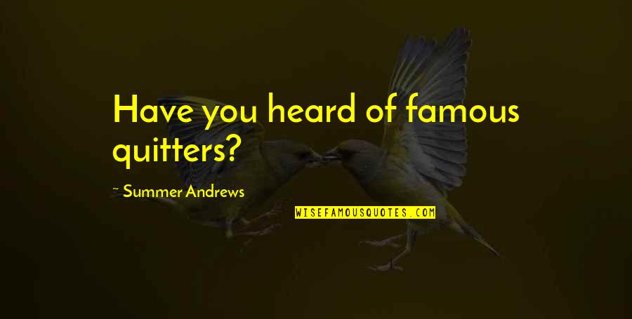 Inadequateness Quotes By Summer Andrews: Have you heard of famous quitters?