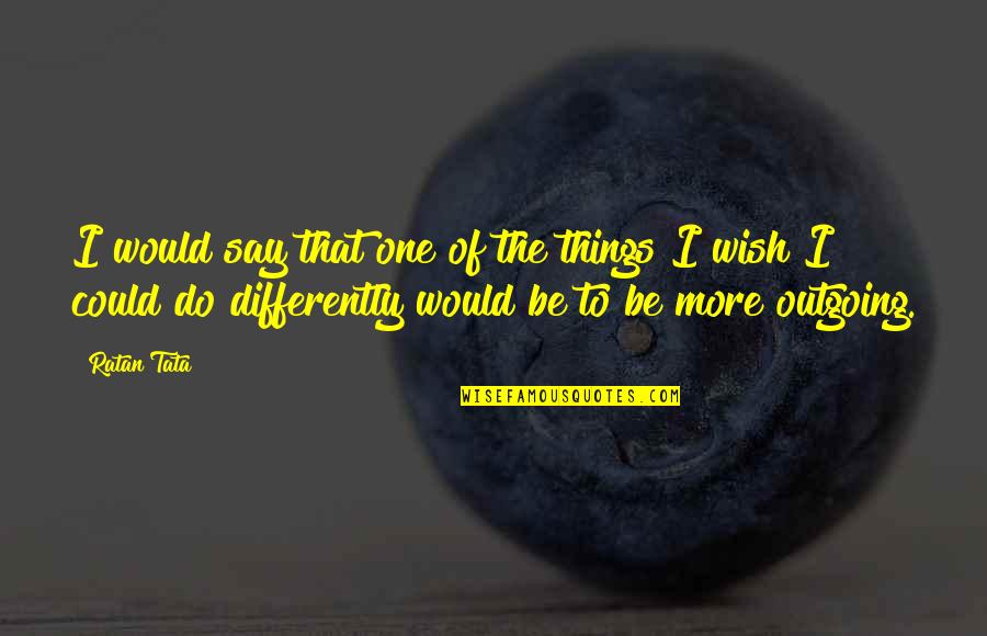 Inadmissible To Canada Quotes By Ratan Tata: I would say that one of the things Inadmissible To Canada Quotes By Ratan Tata: I would say that one of the things
