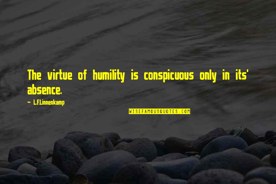 Inadvertent Disclosure Quotes By L.F.Linnenkamp: The virtue of humility is conspicuous only in