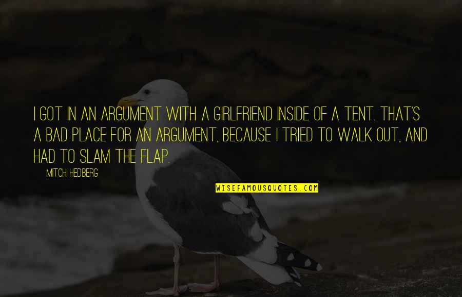 Inadvertidamente Enamorados Quotes By Mitch Hedberg: I got in an argument with a girlfriend Inadvertidamente Enamorados Quotes By Mitch Hedberg: I got in an argument with a girlfriend