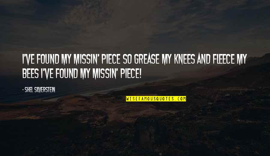 Inadvertidamente Enamorados Quotes By Shel Silverstein: I've found my missin' piece So grease my Inadvertidamente Enamorados Quotes By Shel Silverstein: I've found my missin' piece So grease my