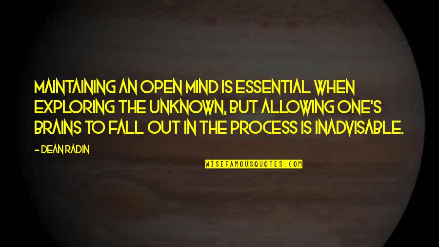 Inadvisable Quotes By Dean Radin: Maintaining an open mind is essential when exploring