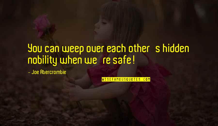 Inagaki Nanaho Quotes By Joe Abercrombie: You can weep over each other's hidden nobility Inagaki Nanaho Quotes By Joe Abercrombie: You can weep over each other's hidden nobility