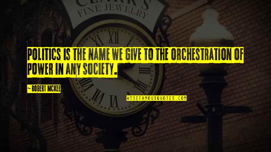 Inagaki Taruho Quotes By Robert McKee: Politics is the name we give to the