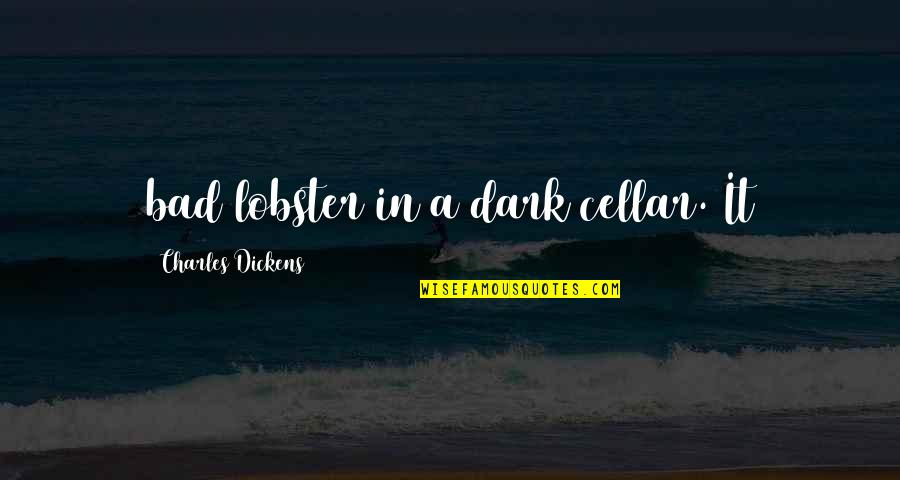 Inagaki Toshijiro Quotes By Charles Dickens: bad lobster in a dark cellar. It Inagaki Toshijiro Quotes By Charles Dickens: bad lobster in a dark cellar. It