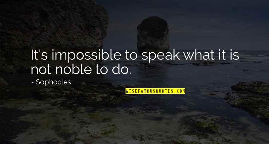 Inagaki Toshijiro Quotes By Sophocles: It's impossible to speak what it is not