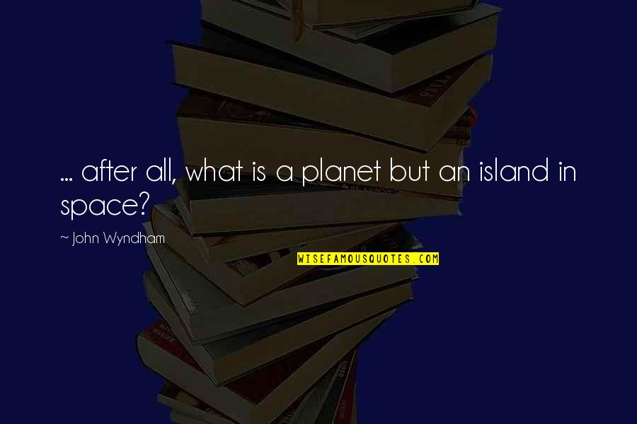 Inagawan Quotes By John Wyndham: ... after all, what is a planet but