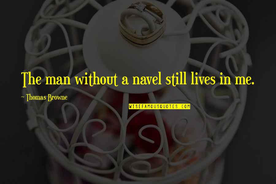 Inalienable Human Quotes By Thomas Browne: The man without a navel still lives in Inalienable Human Quotes By Thomas Browne: The man without a navel still lives in