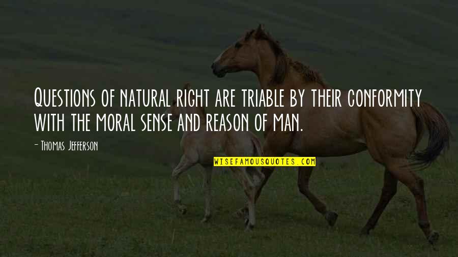 Inalienable Rights Quotes By Thomas Jefferson: Questions of natural right are triable by their